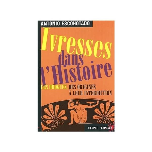 Ivresses dans l'histoire : les drogues, des origines à leur interdiction