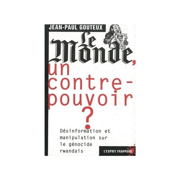 "Le Monde", un contre-pouvoir ? : désinformation et manipulation sur le génocide rwandais