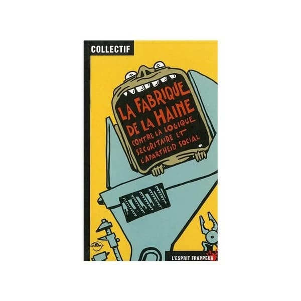 La fabrique de la haine : Contre la logique sécuritaire et l'apartheid social
