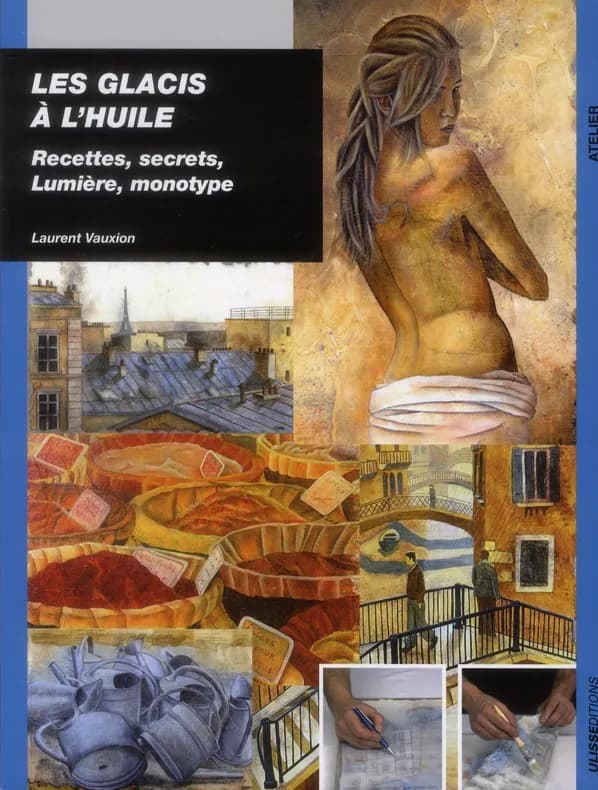 Les glacis à l'huile : recettes, secrets, lumière, monotype