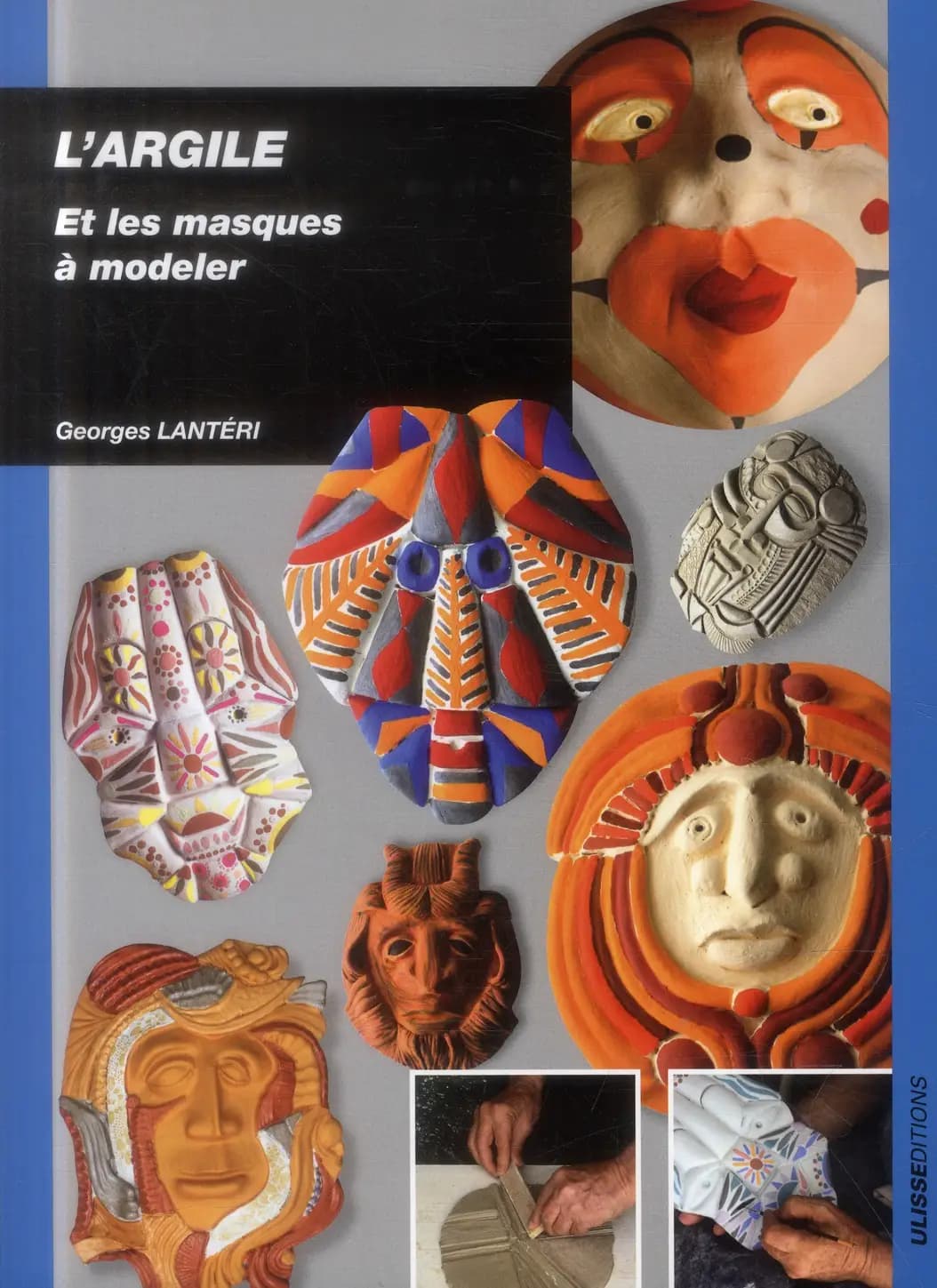 L'argile : et les masques à modeler