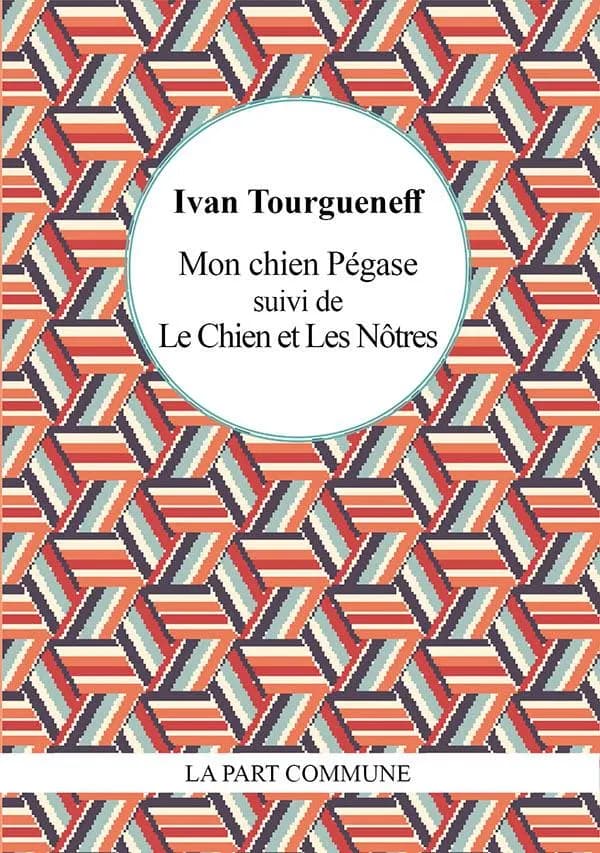 Mon chien Pégase ; suivi de Le chien ; et Les nôtres