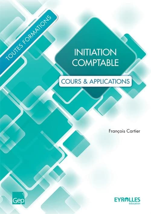 Initiation comptable : cours & applications : toutes formations