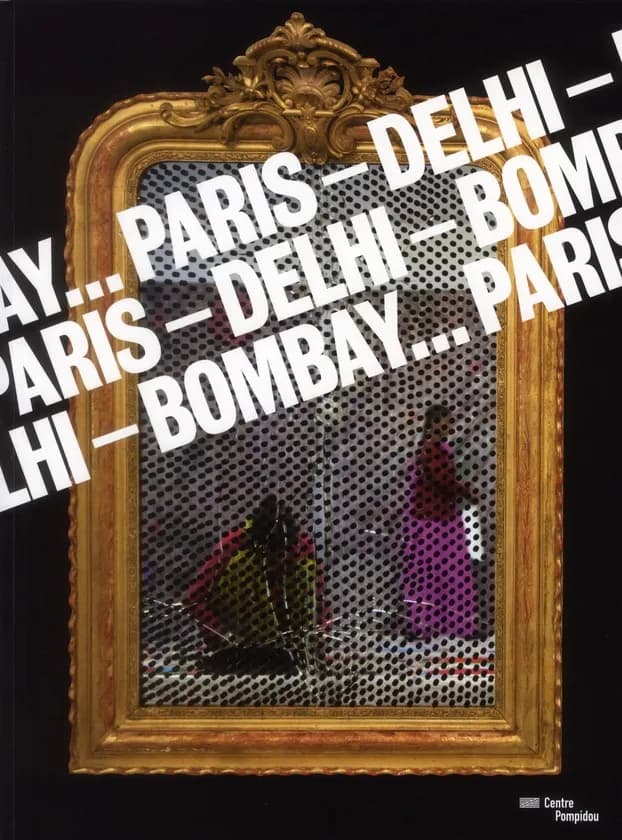 Paris-Delhi-Bombay... : exposition présentée au Centre Pompidou, Galerie 1, [Paris], du 25 mai au 19 septembre 2011