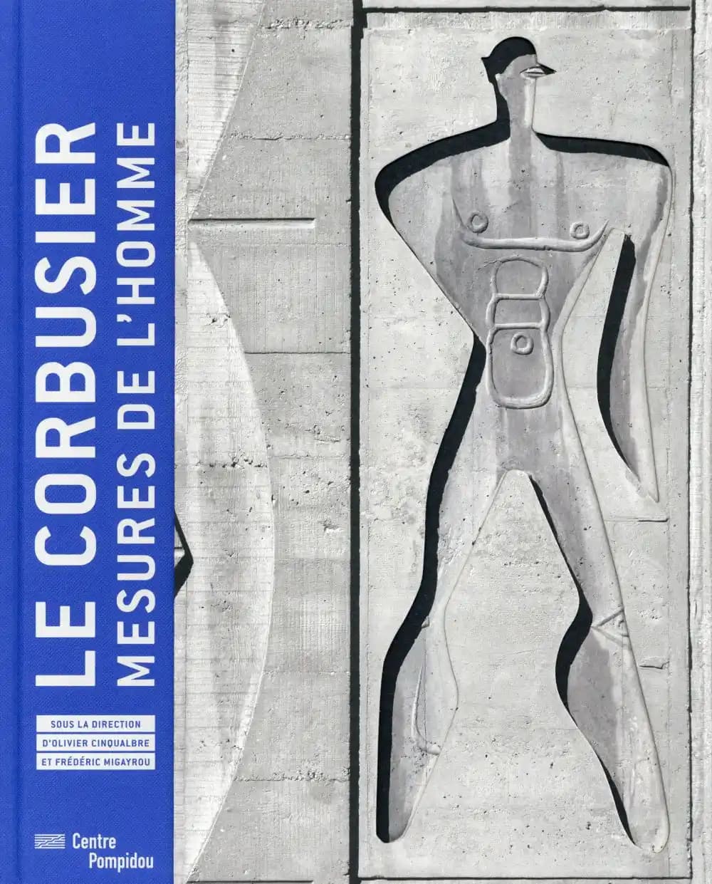 Le Corbusier, Mesures de l'homme... : exposition présentée au Centre Pompidou, Musée national d'art moderne, Galerie 2, du 29 avril au 3 août 2015...