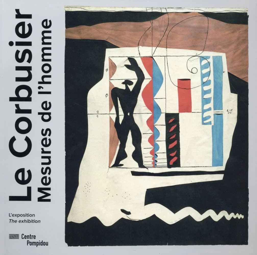Le Corbusier, Mesures de l'homme : [exposition, Paris, Centre Pompidou, Galerie 2, 29 avril-3 août 2015]