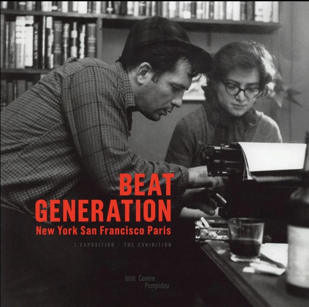 Beat generation : New York, San Francisco, Paris : l'exposition, [Paris, Centre Pompidou, Galerie 1, 22 juin-3 octobre 2016]