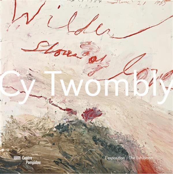 Cy Twombly : [album de] l'exposition, [Paris, Centre Pompidou, Galerie 1, 30 novembre 2016-24 avril 2017]
