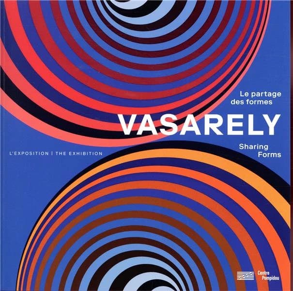 Vasarely, Le partage des formes : l'exposition, [Paris, Centre Pompidou, Galerie 2, 6 février-6 mai 2019]
