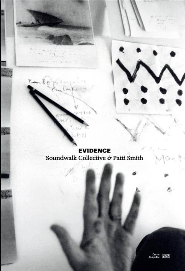 Evidence : Soundwalk Collective & Patti Smith : [exposition, Paris, Centre Pompidou, 20 octobre 2022-23 janvier 2023]