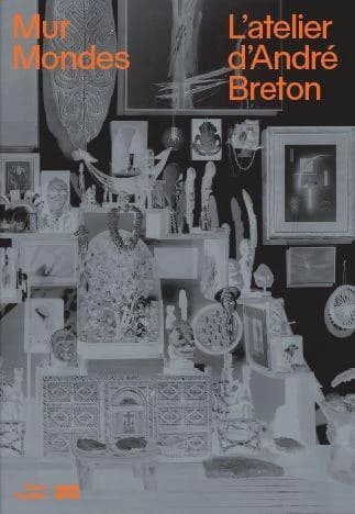 L'atelier d'André Breton : mur, mondes