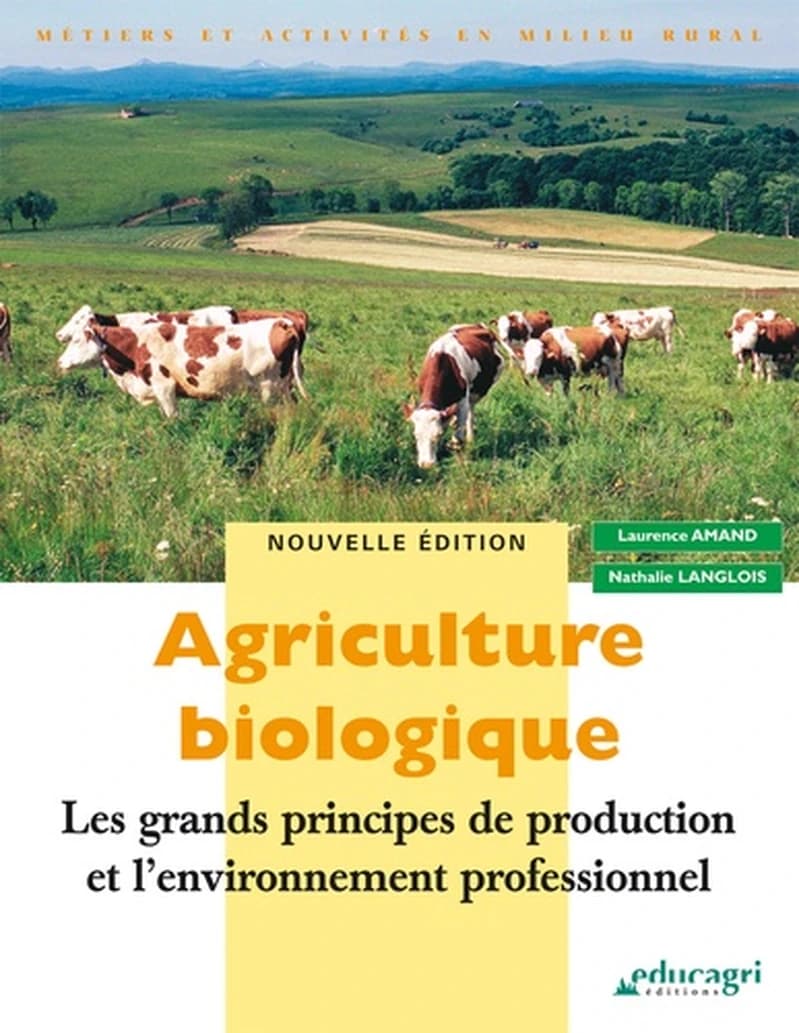 Agriculture biologique ; les grands principes de production et l'environnement professionnel