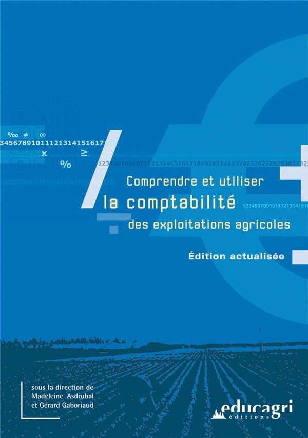 Comprendre et utiliser la comptabilité des exploitations agricoles ([Éd. 2009 actualisée, mise à jour par Isabelle Sick]) sous la direction de Madeleine Asdrubal et Gérard Gaboriaud