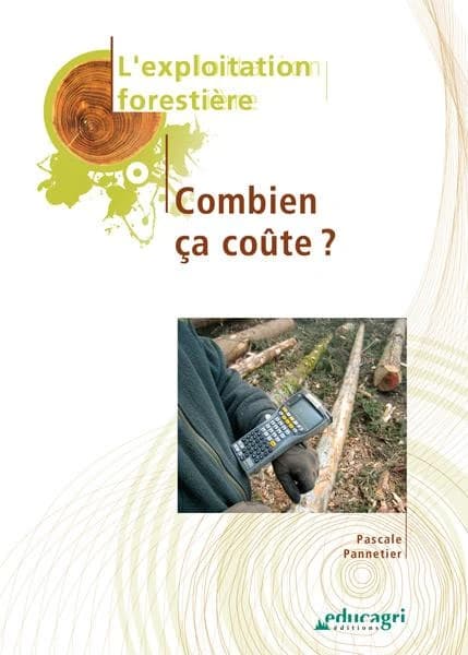 Exploitation forestière : combien ça coûte ? (Nouvelle éd. mise à jour) Pascale Pannetier