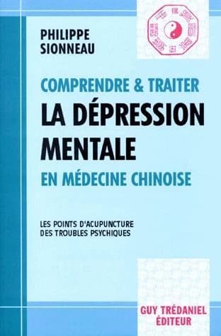 Comprendre & traiter la dépression mentale en médecine chinoise ; & Les points d'acupuncture des troubles psychiques