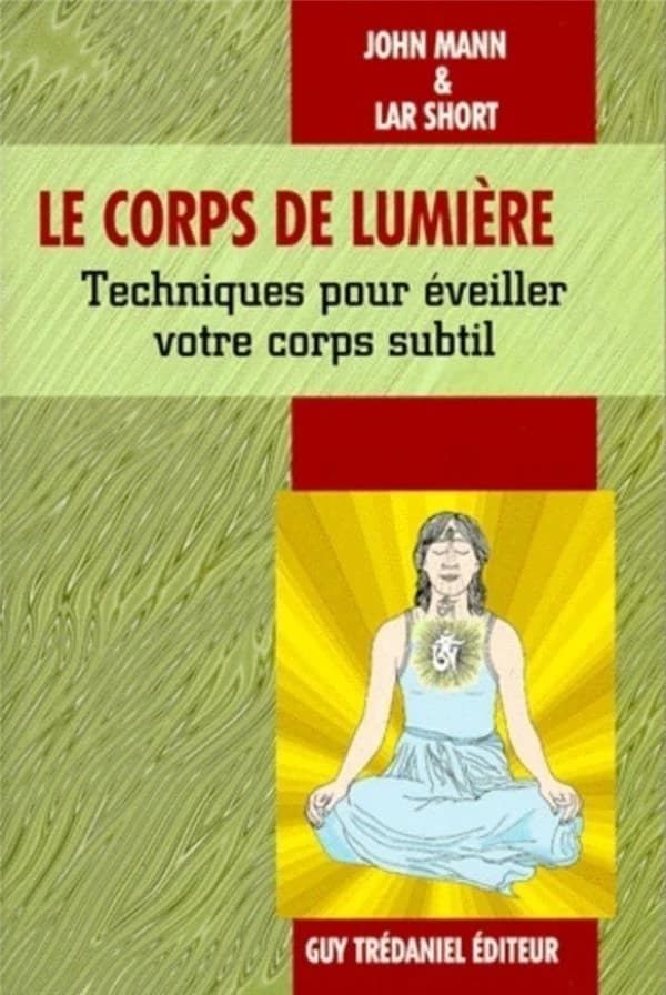 Le corps de lumière : techniques pour éveiller votre corps subtil