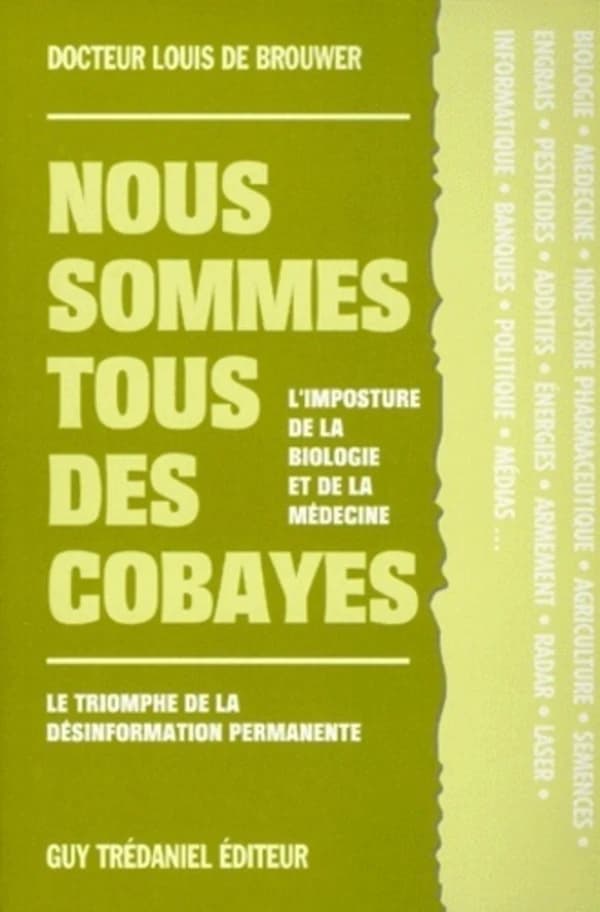 Nous sommes tous des cobayes : l'imposture de la biologie et de la médecine : le triomphe de la désinformation permanente