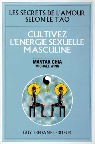 Les secrets de l'amour selon le tao : cultiver l'énergie sexuelle masculine