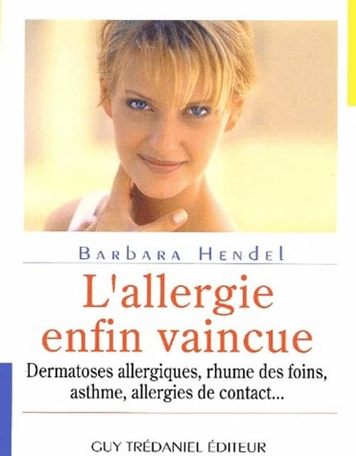 L'allergie enfin vaincue : dermatoses allergiques, rhume des foins, asthme, allergies de contact, etc.