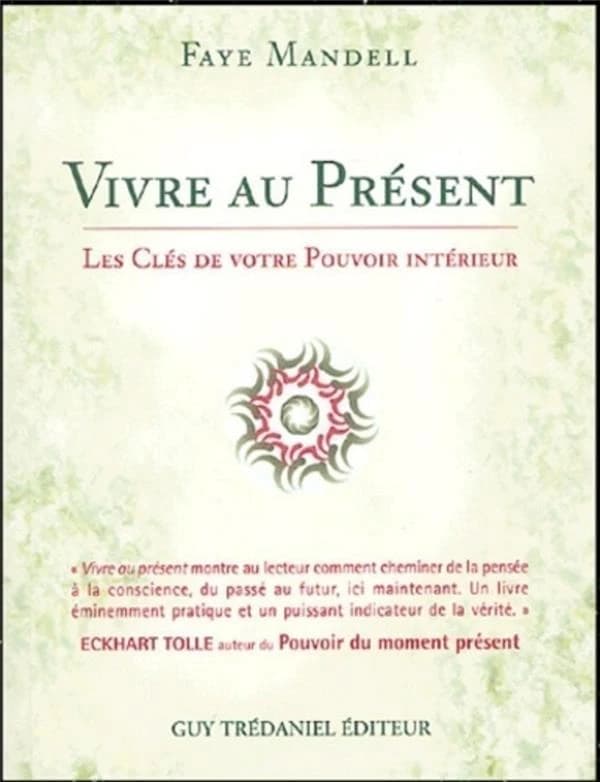 Vivre au présent : les clefs de votre pouvoir intérieur