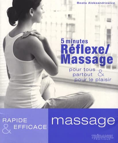 5 minutes réflexe-massage : rapide & efficace : pour tous, partout, pour le plaisir