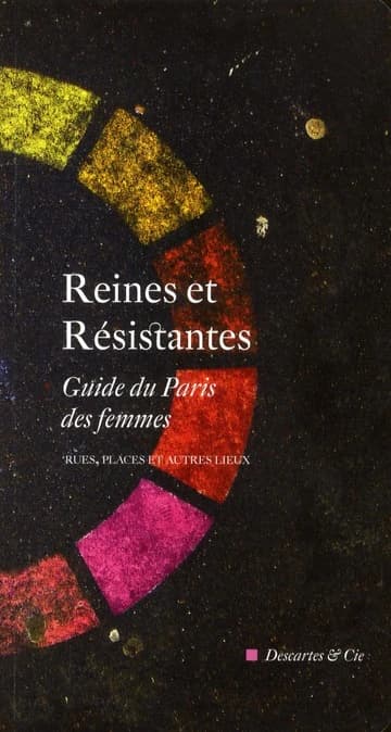 Reines et résistance ; guide du Paris des femmes