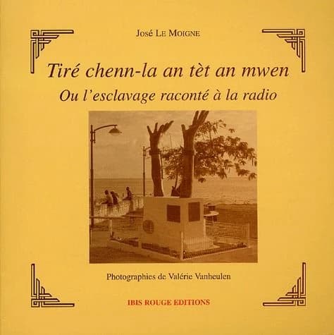 Tiré chenn-la an tèt an mwen ou L'esclavage raconté à la radio