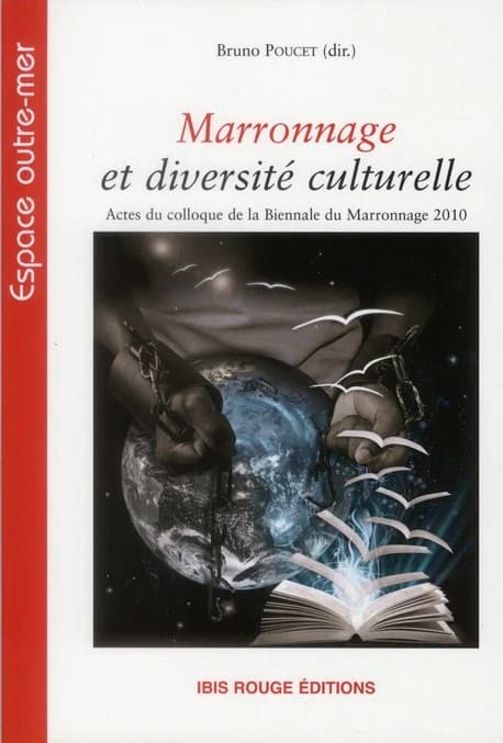Marronnage et diversité culturelle : actes du colloque de la [7e] Biennale du marronnage 2010, [Matoury]