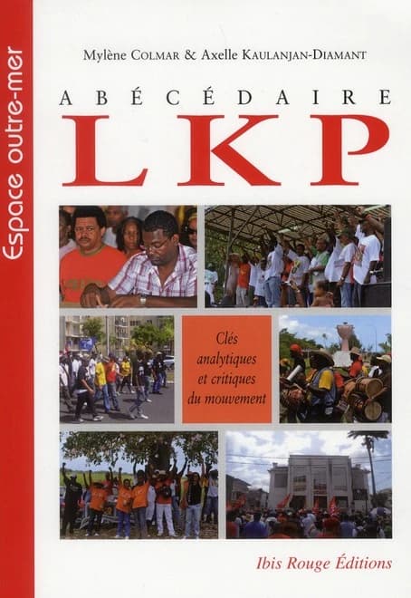 Abécédaire LKP : clés analytiques et critiques du mouvement : enquête journalistique, analyse sociologique