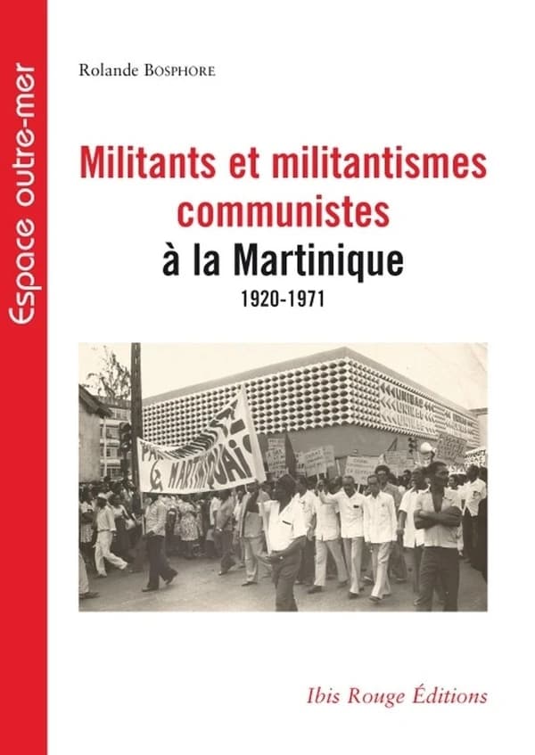 Militants et militantismes communistes à la Martinique, 1920-1971 : identification, forme et implication