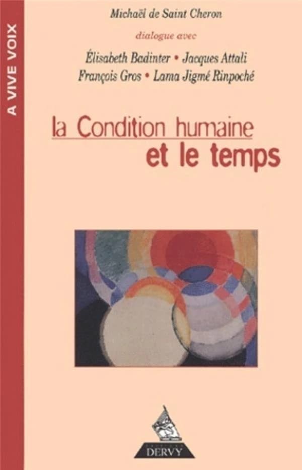 La condition humaine et le temps : [dialogue avec Élisabeth Badinter, Jacques Attali, François Gros, Lama Jigmé Rinpoché]