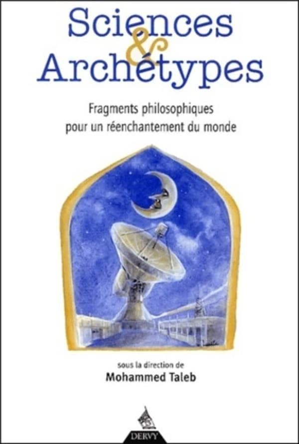 Sciences et archétypes : fragments philosophiques pour un réenchantement du monde : hommage au Professeur Gilbert Durand