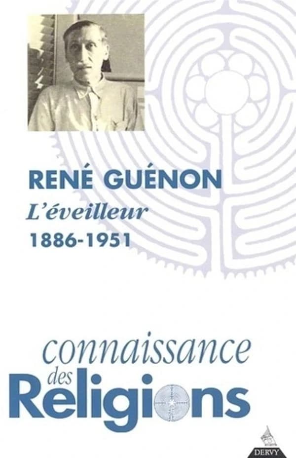 Connaissance des religions : René Guenon ; l'éveilleur 1886-1951