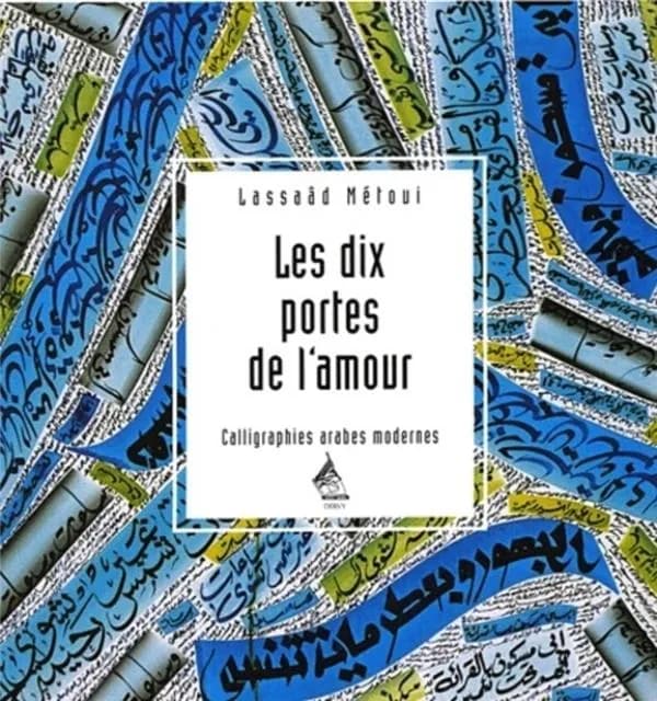 Les dix portes de l'amour : calligraphies arabes modernes