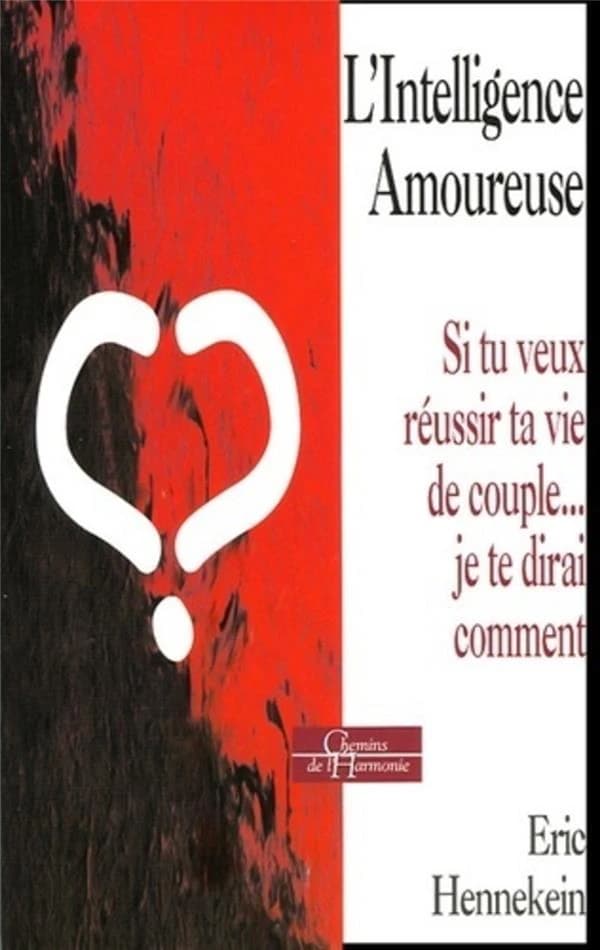 L'intelligence amoureuse : si tu veux réussir ta vie de couple, je te dirai comment