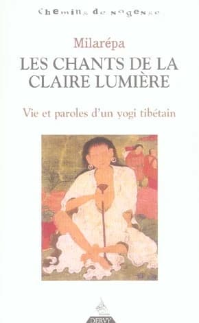 Les chants de la claire lumière : vie et paroles d'un yogi tibétain