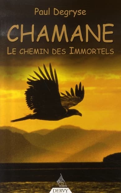 Chamane : le chemin des immortels (2e éd. revue et corrigée) Paul Degryse