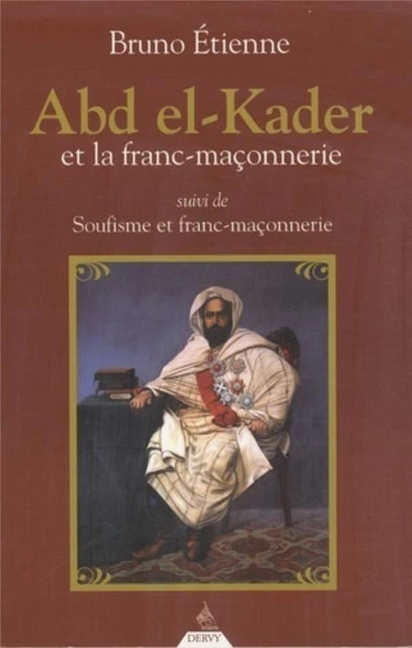 Abd el-Kader et la franc-maçonnerie ; suivi de Soufisme et franc-maçonnerie