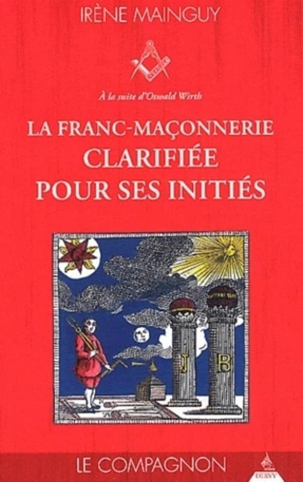 La franc-maçonnerie clarifiée pour ses initiés II : Le Compagnon : sa philosophie, son objet, sa méthode, ses moyens, à la suite d'Oswald Wirth
