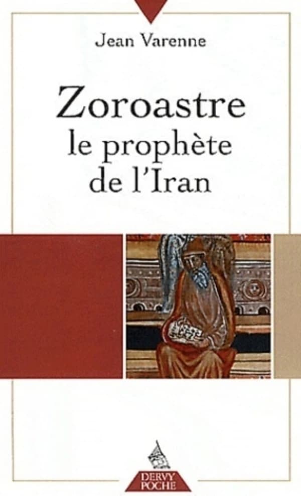Zoroastre : le prophète de l'Iran. Suivie de Paroles de Zoroastre (Dernière éd.) [Jean Varenne]