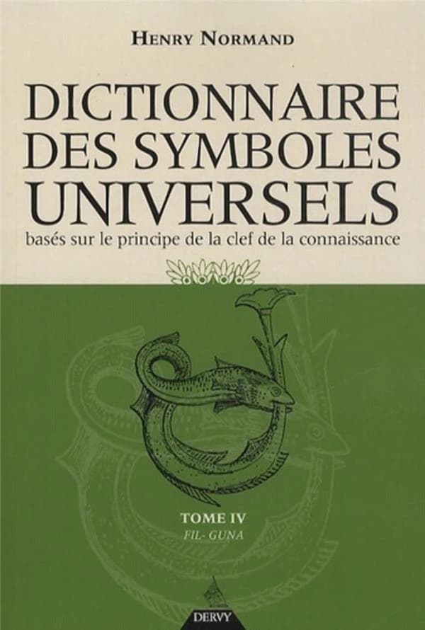 Dictionnaire des symboles universels : basés sur le principe de la clef de la connaissance. Tome IV, Fil-Guna