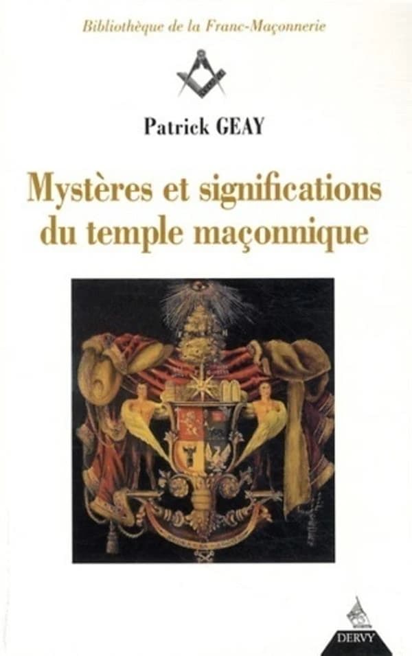 Mystères et significations du temple maçonnique (3e éd.) Patrick Geay