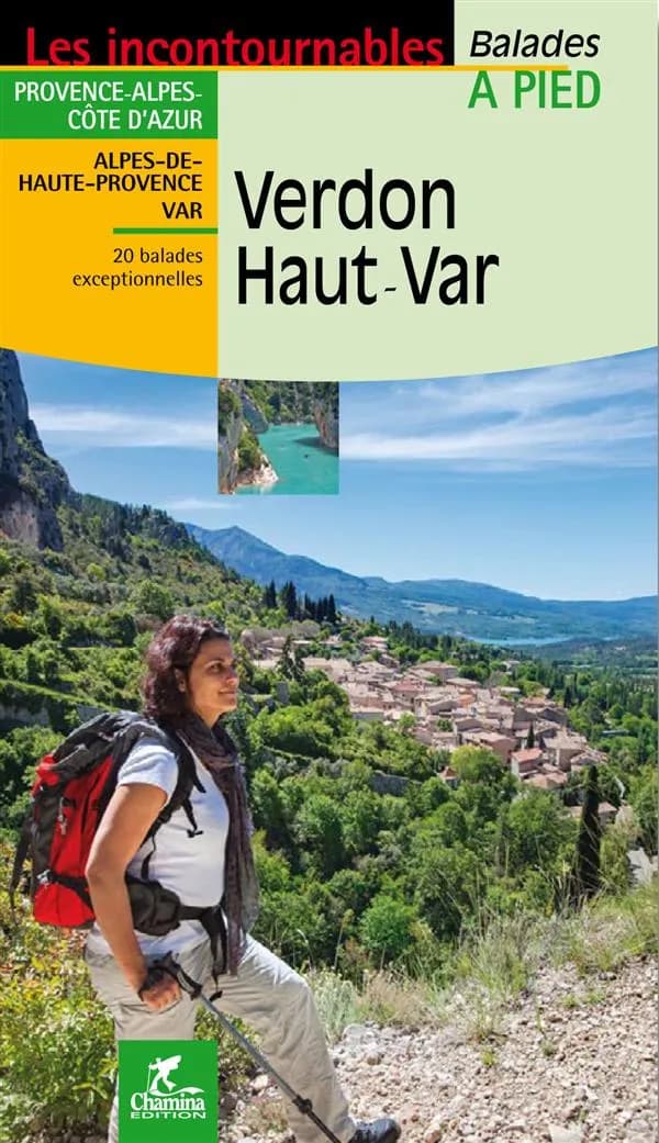 Verdon - Haut-Var : Provence-Alpes-Côte d'Azur : Alpes-de-Hautes-Provence - Var : 20 balades exceptionnelles