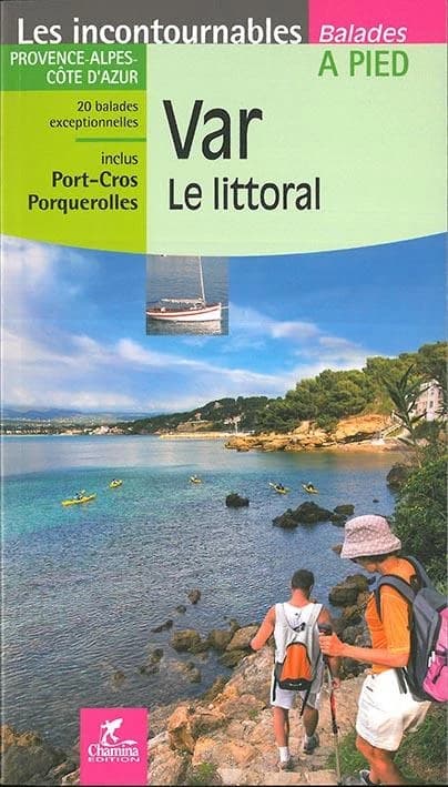 Var : le littoral : 20 balades exceptionnelles : inclus Port Cros, Proquerolles