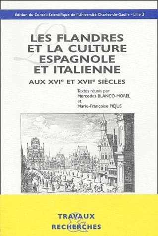 Les Flandres et la culture espagnole et italienne aux XVIe et XVIIe siècles : [colloque, mars 1997]