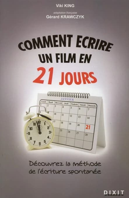 Comment écrire un film en 21 jours : la méthode de l'écriture spontanée : comment mettre noir sur blanc le film que vous avez en vous
