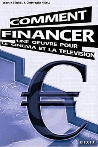 Comment financer cinéma et télévision ([Nouvelle éd. actualisée]) Isabelle Terrel, Christophe Vidal