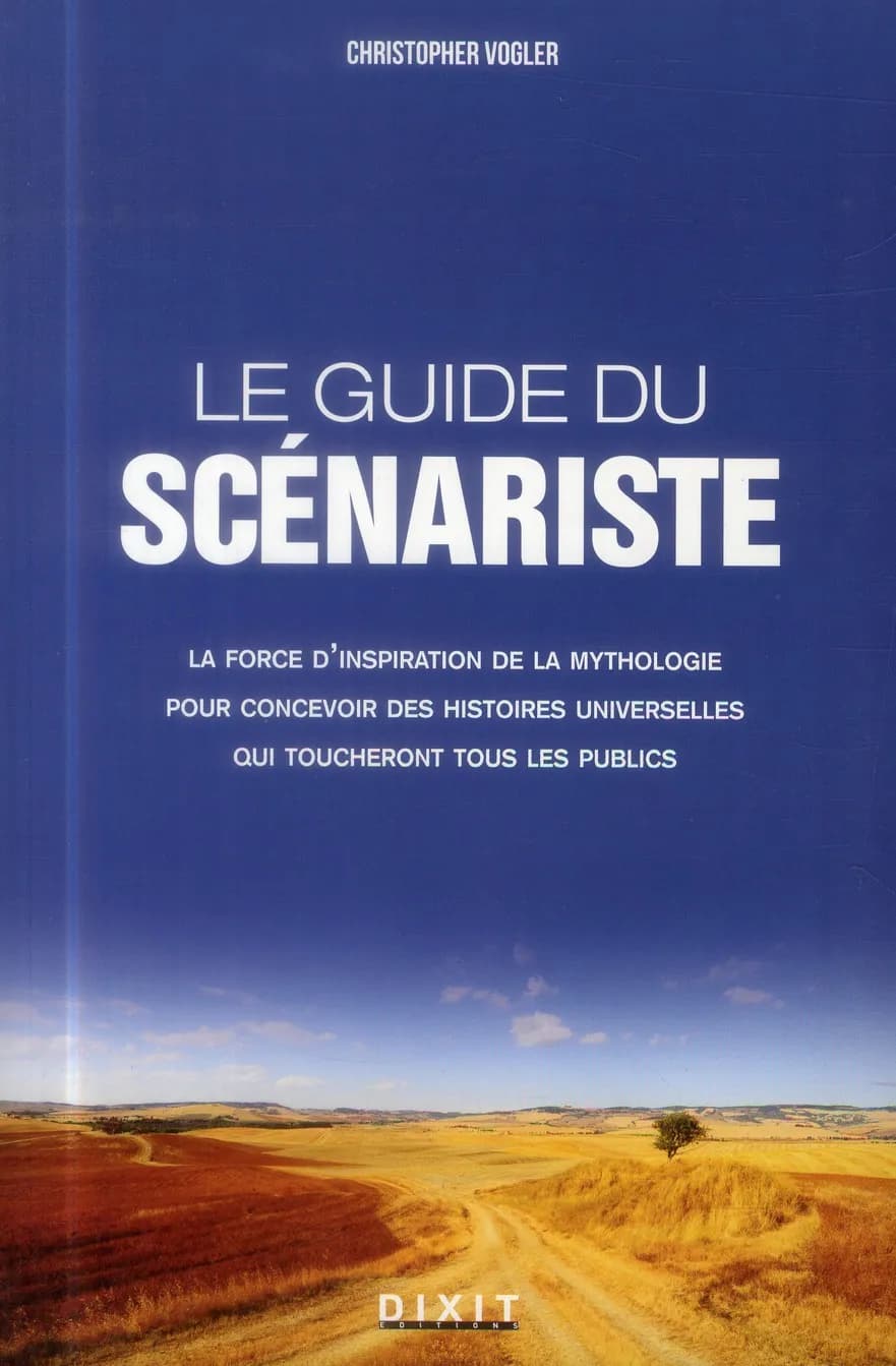 Le guide du scénariste : la force d'inspiration des mythes pour l'écriture cinématographique et romanesque ([Nouvelle éd.]) Christopher Vogler ; adapté de l'anglais par Francine Atoch et Kevan Stevens