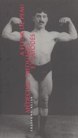 À fleur de peau : médecins, tatouages et tatoués : 1880-1910