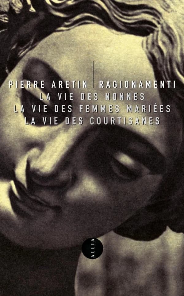 Ragionamenti : la vie des nonnes ; la vie des femmes mariées ; la vie des courtisanes